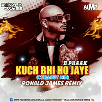 Kuch Bhi Ho Jaye Ronald James Remix  ( B Praak ) ) by AIMP