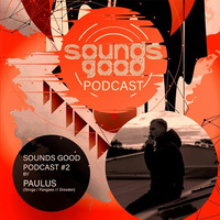 SOUNDS GOOD PODCAST #2 by Paulus by Sounds Good (Dresden)