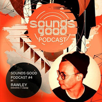 SOUNDS GOOD PODCAST #4 by Rawley by Sounds Good (Dresden)