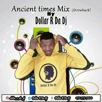 Ancient times mix (way back) by Dollar R Da DJ 🇿🇦