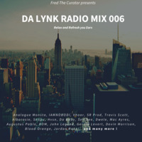 Da Lynk Radio Mix 006 by Fred The Curator