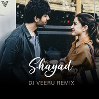 Shayad (DJ VEERU Remix) - DJ VEERU by DJ Veeru
