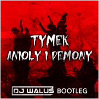 TYMEK - Anioły i demony ( DJ WALUŚ Bootleg ) by DJ WALUŚ