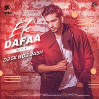 Ek Dafaa (Remix) - DJ SK &amp; DJ JASH by DJ SK