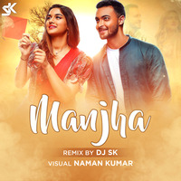Manjha (Remix) - DJ SK by DJ SK