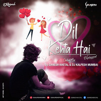 Dil Kehta Hai (Unplugged) Chillout Mix - DJ GaNeSh Khetal &amp; DJ Kalpesh Mumbai by Ðj Nex