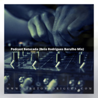 Podcast Batucada (Beto Rodrigues Barulho Mix) by Beto Rodrigues