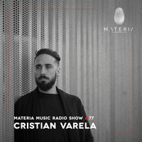 Cristian Varela - MATERIA Music Radio Show 077 by Techno Music Radio Station 24/7 - Techno Live Sets