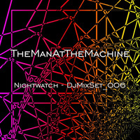 Nightwatch - DjMixSet_006 by TheManAtTheMachine