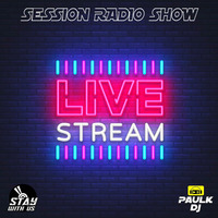 Session Radio Show - Live Stream 9 ( Stay with US ) by Paulk Dj