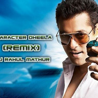 Character Dheela (Remix)- Dj Rahul Mathur by DJ Rahul Mathur