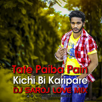 Tate Paiba Pain Kichi Bi Karipare Dj Saroj Love MIx by Dj Saroj From Orissa