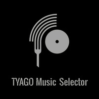 TYAGO'S Selection Part 1 by TYAGO Music Selector
