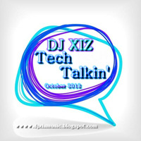 Dj XIZ - Tech Talkin' (October 2012 Mix) by Dj XIZ