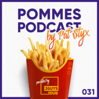 Pommes Podcast 031: Pat Styx by 2 Guys 1 Dub