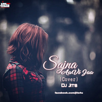 Sajna Aa Vi Jaa (Cover) - Dj Jits by DJ JITS