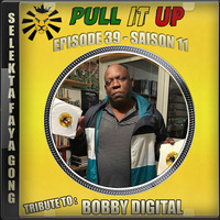 Pull It Up - Episode 39 - S11 Bobby Digital Part1 by DJ Faya Gong