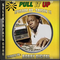 Pull It Up - Episode 40 - S11 Bobby Digital Part2 by DJ Faya Gong