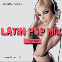 DJ GIAN - Latin Pop Mix Julio 2015 by DJ GIAN