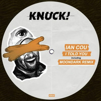Ian Cou - I Told You (MoonDark Remix) [Knuck!] by MoonDark