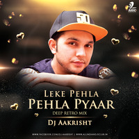 Leke Pehla Pehla Pyaar (Deep Retro Mix) - DJ Aakrisht by Dj Aakrisht