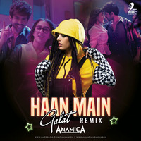 Haan Main Galat (Remix) - DJ Anamica by AIDC