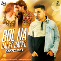 Bol Halke Halke (Remix) - DJ AJ by AIDC