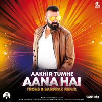 Aakhir Tumhe Aana Hai (Remix) -  TRON3 &amp; Sarfraz by AIDC
