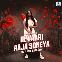 Ik Vaari Aaja Soneya (Remix) - DJ Amit B Ft. Gauri Amit B by AIDC