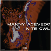 Manny Acevedo – Nite Owl by Craniality Sounds