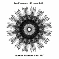 The Poeticast - Episode 245 (Camila Villegas Guest Mix) by The Poeticast
