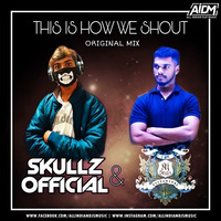 This Is How We Shout (Original Mix) - DJ Skullz x DJ AJ Style by AIDM
