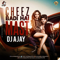 Cheez Badi Hai Mast (Remix) - DJ AJAY by DJ AJAY