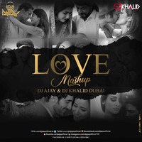 Love Mashup (Remix) - DJ AJAY &amp; DJ KHALID DUBAI by DJ AJAY