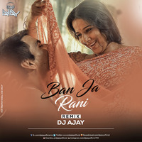 Ban Ja Rani - Guru Randhawa (Remix) - DJ AJAY by DJ AJAY