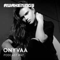 Awakenings Podcast 067 - ONYVAA by EDM Livesets, Dj Mixes & Radio Shows