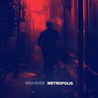 Max River - Metropolis by Max River