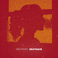 Max River - Heatwave by Max River