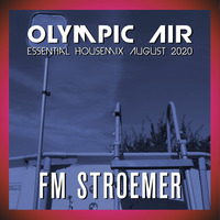 FM STROEMER - Olympic Air Essential Housemix August 2020 | www.fmstroemer.de by FM STROEMER [Official]