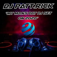 My Mans Day Dj Set on 2020 by Dj Patt.Rick
