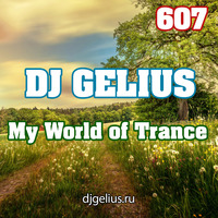 DJ GELIUS - My World of Trance 607 by DJ GELIUS