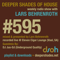 Deeper Shades Of House #595 w/ guest mix by DJ JUS-ED by Lars Behrenroth