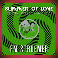 FM STROEMER - Summer Of Love Essential Housemix July 2020 | www.fmstroemer.de by Marcel Strömer | FM STROEMER