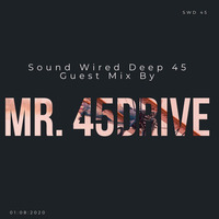 Sound Wired Deep #45 Guest Mix by Mr. 45Drive by Oscar Mokome