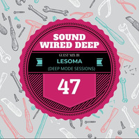 Sound Wired Deep #47 Mixed By Lesoma(Deep Mode Podcast) by Oscar Mokome