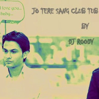 JO TERE SANG BLOODY MONEY  CLUB TUB MIX  (DJ ROODY ).TG by Roody Bajaj