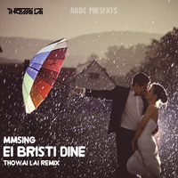 MMSing - Ei Bristi Dine (Thowai Lai Remix) Future Bounce by Thowai Lai