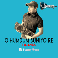 O Humdum Suniyo re remix Dj Sunny Gera by dj Sunny Gera