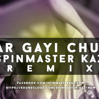 Kar Gayi Chull - Spinmaster Kaz Mix by Spinmaster Kaz