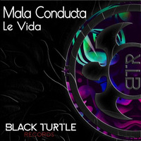 Mala Conducta - La Vida (Original Mix) [BTR371] by BlackTurtleRecords